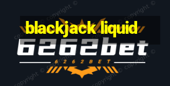 blackjack liquid