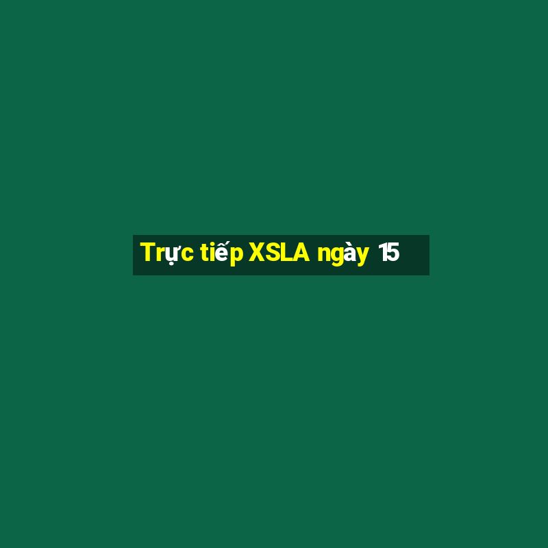 Trực tiếp XSLA ngày 15