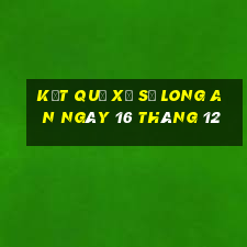 kết quả xổ số long an ngày 16 tháng 12