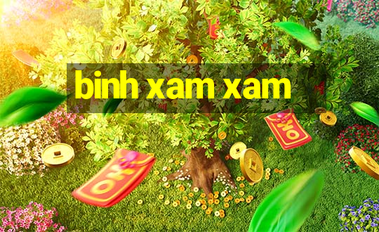 binh xam xam