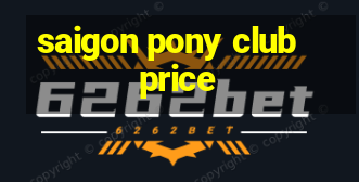 saigon pony club price