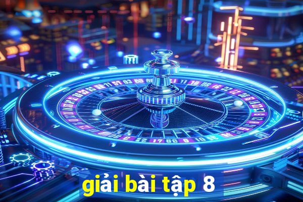 giải bài tập 8