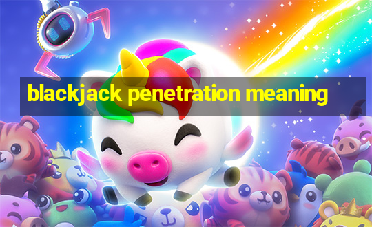 blackjack penetration meaning