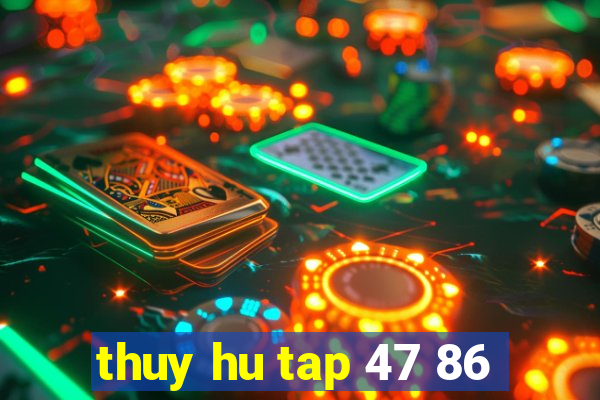 thuy hu tap 47 86