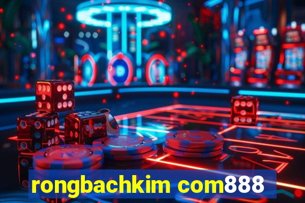 rongbachkim com888