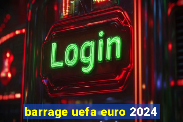 barrage uefa euro 2024