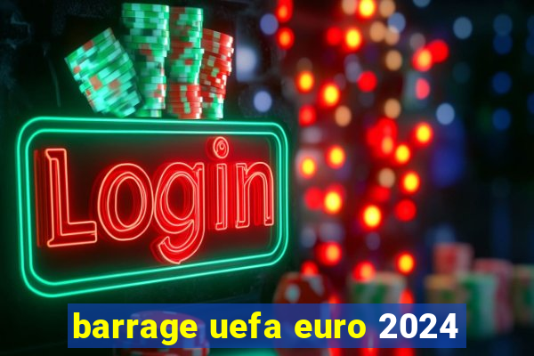 barrage uefa euro 2024