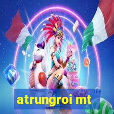 atrungroi mt