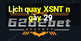 Lịch quay XSNT ngày 29