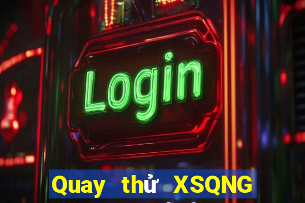 Quay thử XSQNG ngày 2