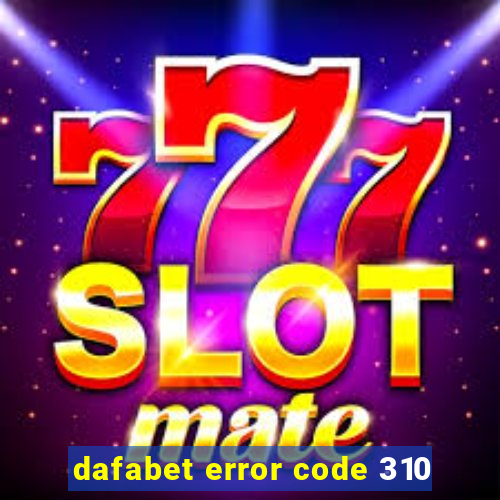 dafabet error code 310