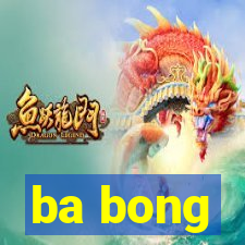 ba bong