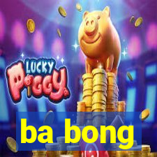 ba bong