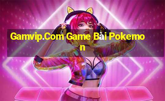 Gamvip.Com Game Bài Pokemon