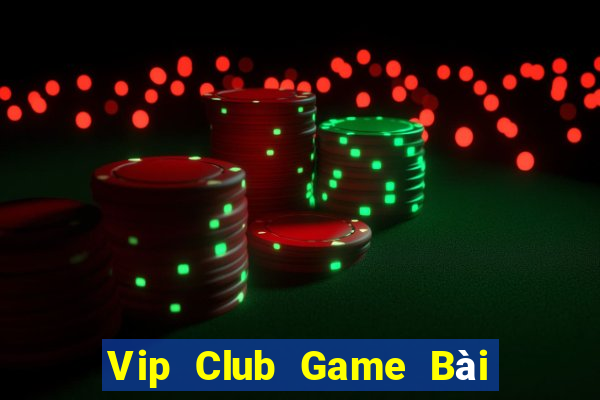 Vip Club Game Bài Miễn Phí