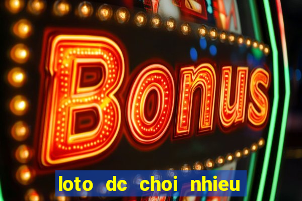 loto dc choi nhieu hom nay