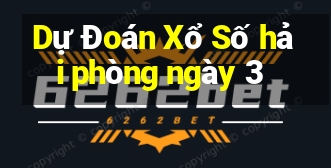 Dự Đoán Xổ Số hải phòng ngày 3