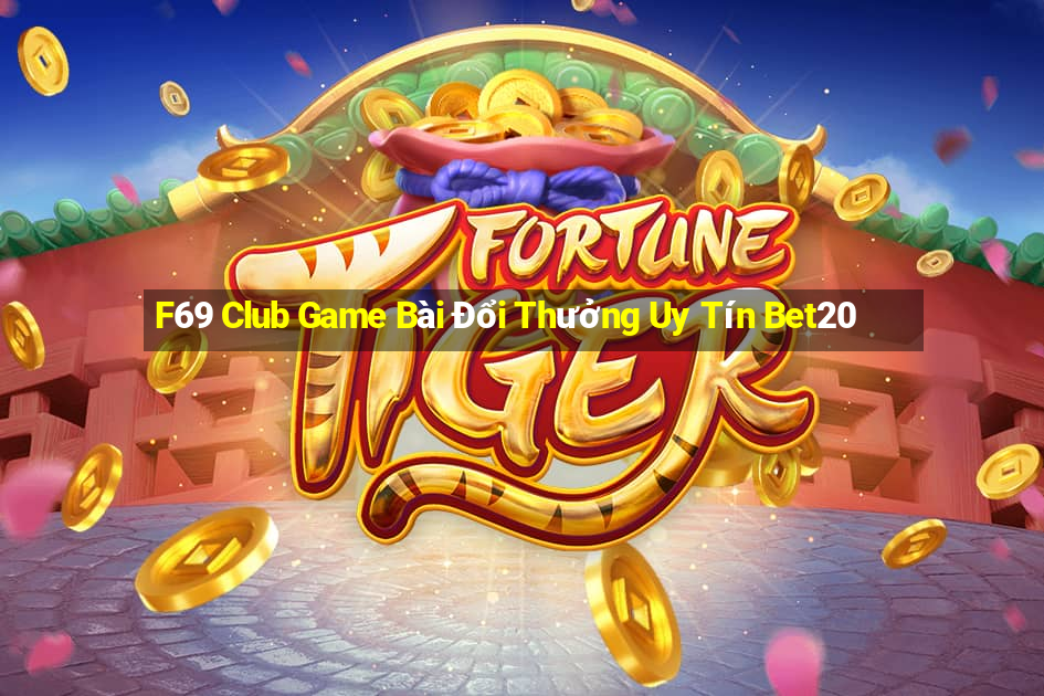 F69 Club Game Bài Đổi Thưởng Uy Tín Bet20