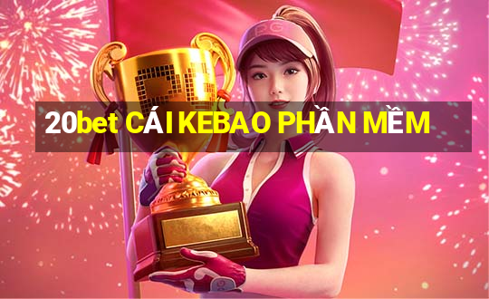 20bet CÁI KEBAO PHẦN MỀM