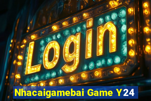 Nhacaigamebai Game Y24