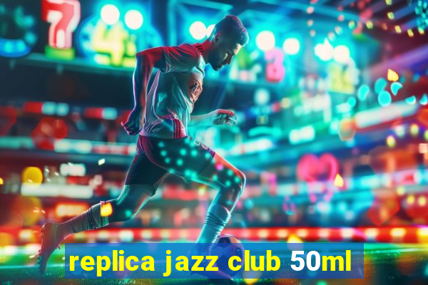 replica jazz club 50ml