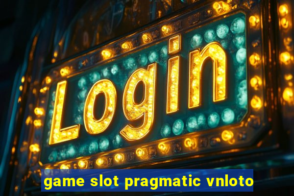 game slot pragmatic vnloto