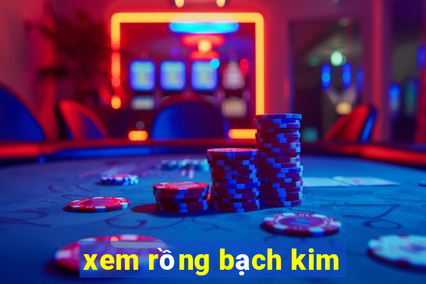 xem rồng bạch kim