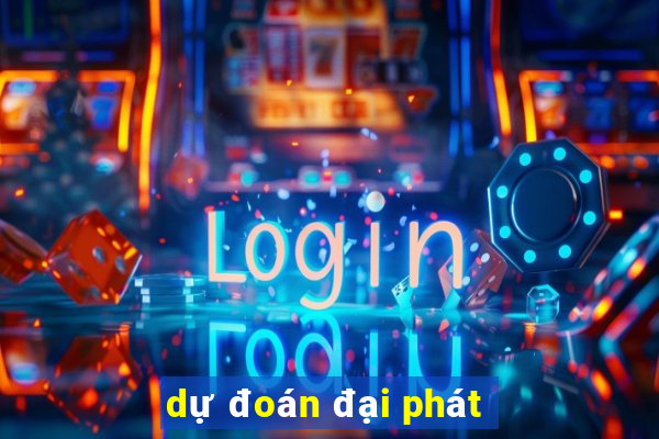 dự đoán đại phát