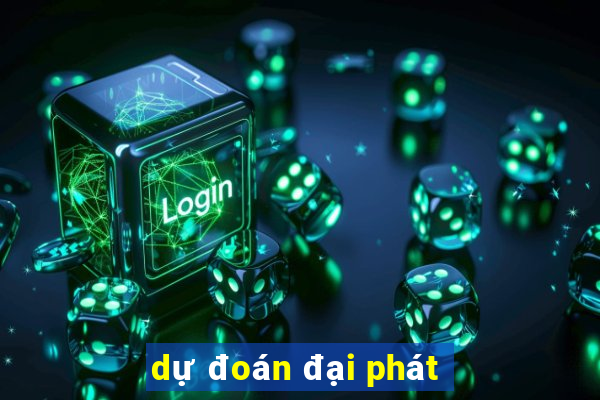 dự đoán đại phát