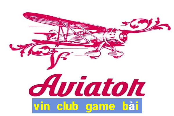 vin club game bài đổi thưởng