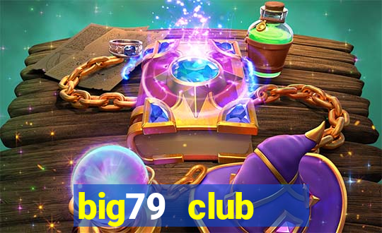 big79 club   cổng game quốc tế