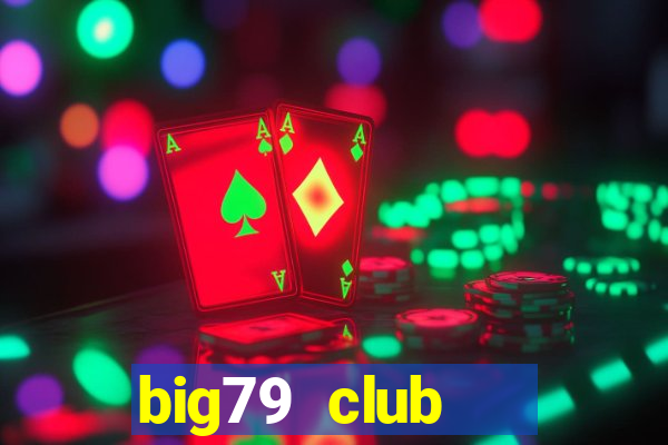 big79 club   cổng game quốc tế