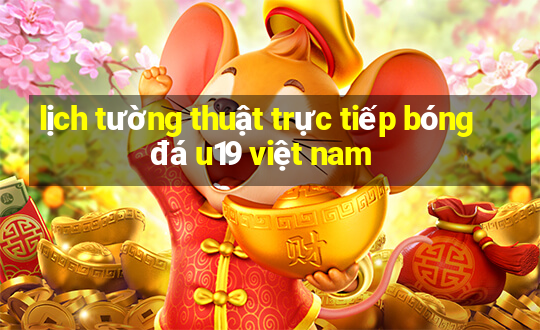 lịch tường thuật trực tiếp bóng đá u19 việt nam