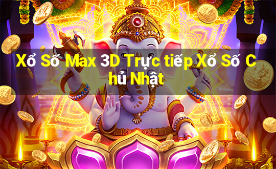 Xổ Số Max 3D Trực tiếp Xổ Số Chủ Nhật