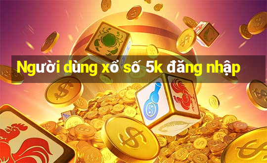 Người dùng xổ số 5k đăng nhập