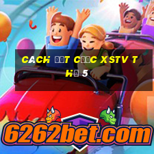 Cách đặt cược XSTV Thứ 5