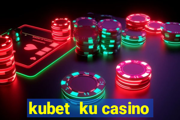 kubet  ku casino