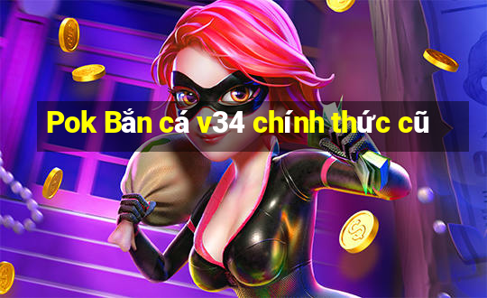 Pok Bắn cá v34 chính thức cũ