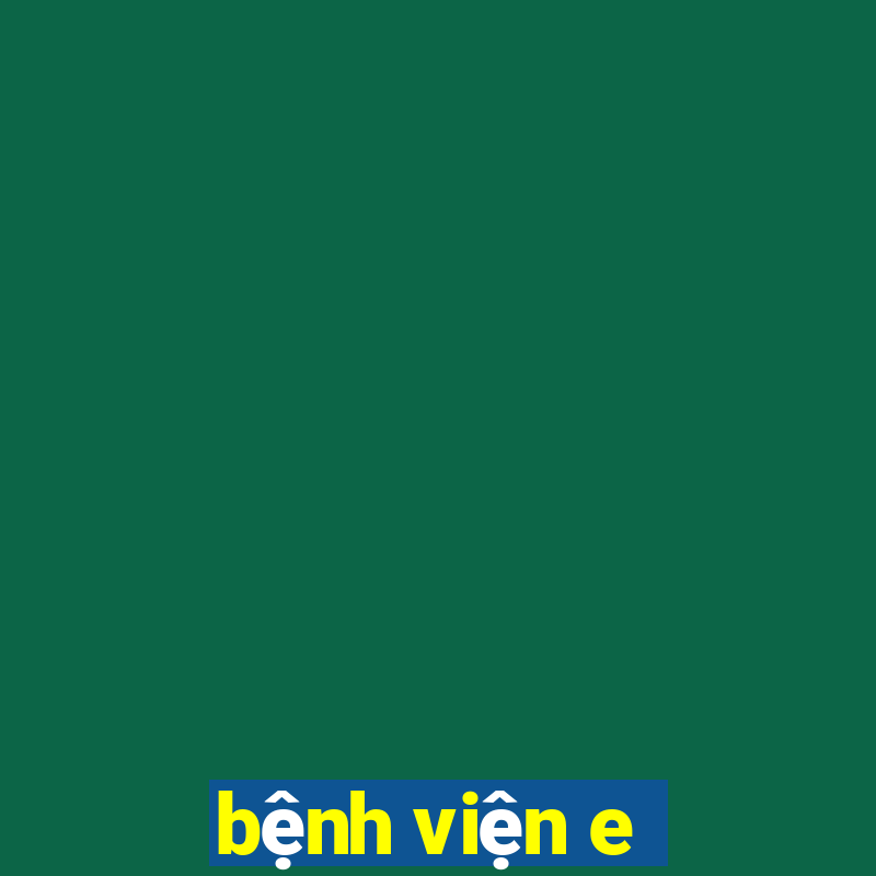 benh vien e