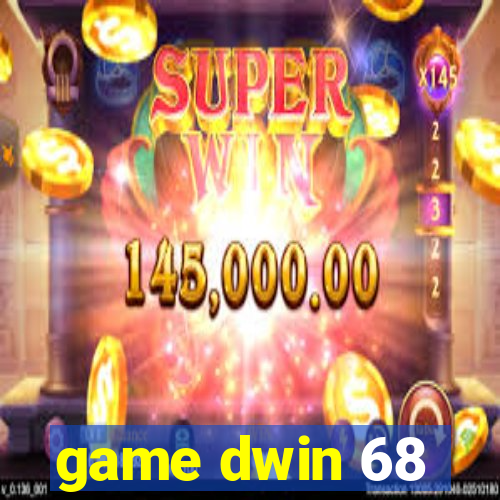 game dwin 68