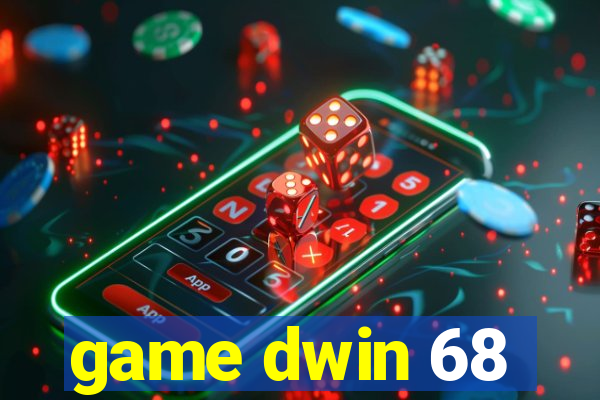 game dwin 68