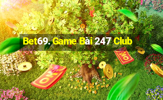 Bet69. Game Bài 247 Club