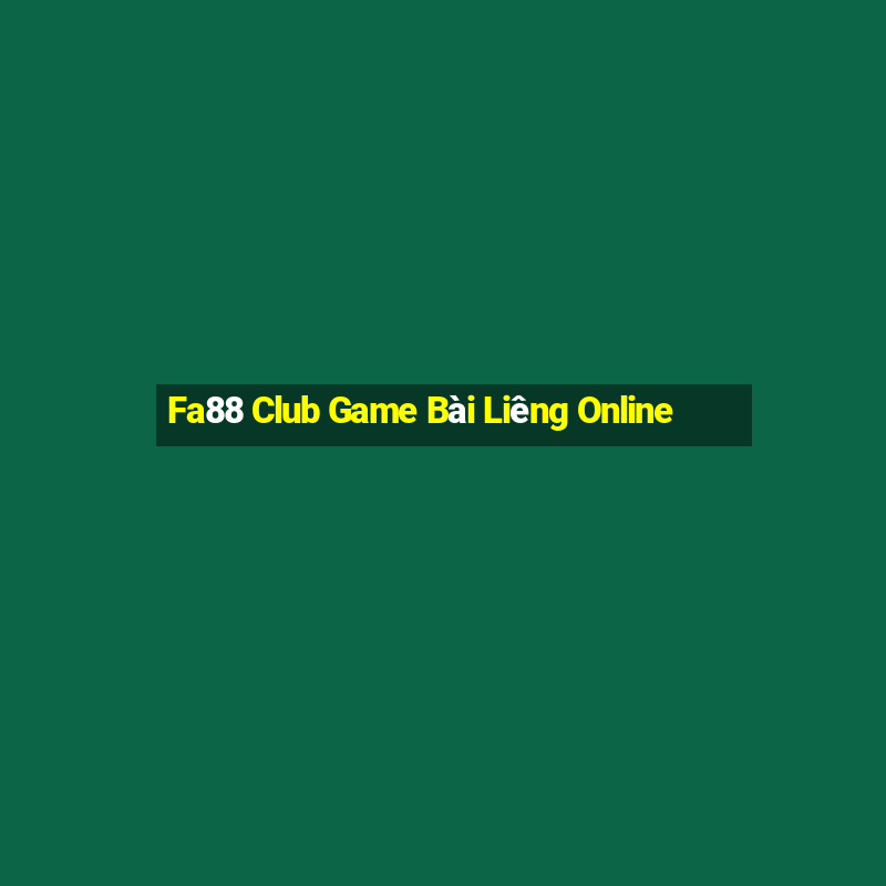 Fa88 Club Game Bài Liêng Online