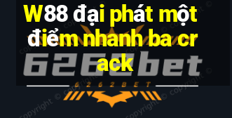 W88 đại phát một điểm nhanh ba crack