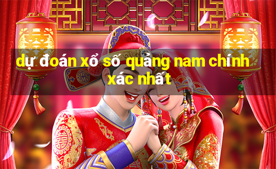 dự đoán xổ số quảng nam chính xác nhất