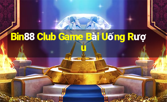 Bin88 Club Game Bài Uống Rượu