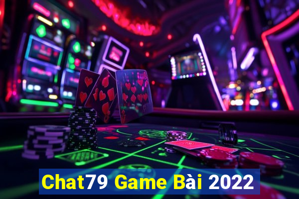 Chat79 Game Bài 2022