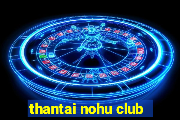 thantai nohu club