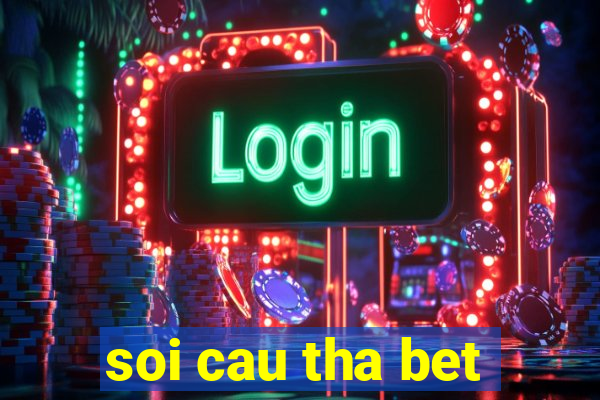 soi cau tha bet