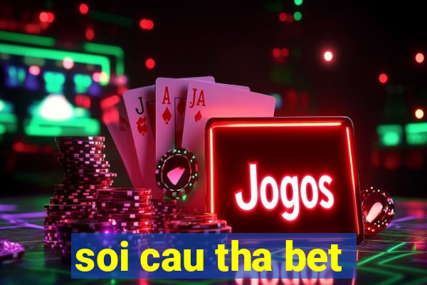 soi cau tha bet